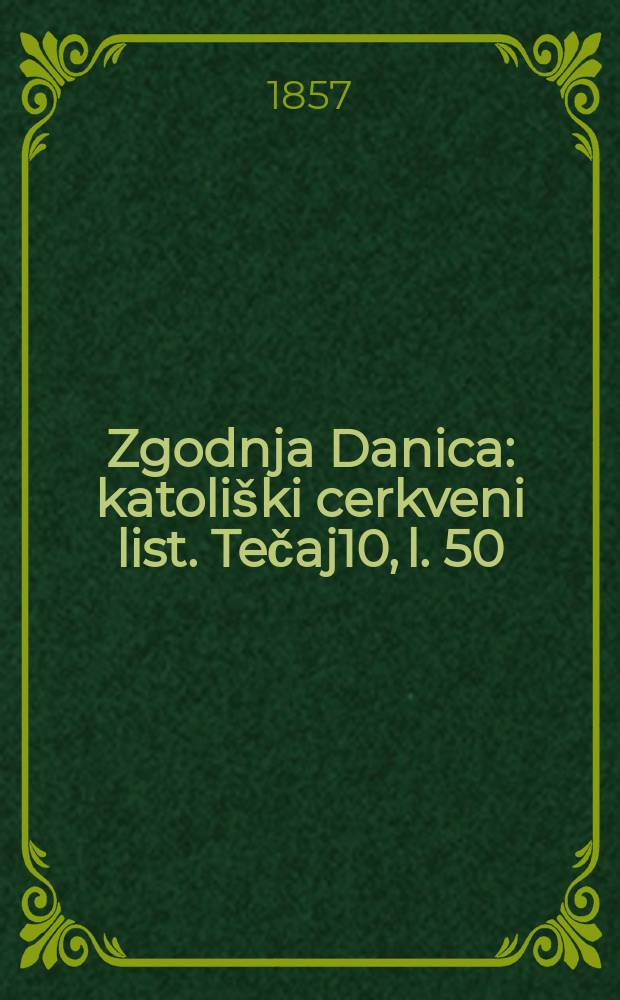 Zgodnja Danica : katoliški cerkveni list. Tečaj10, l. 50