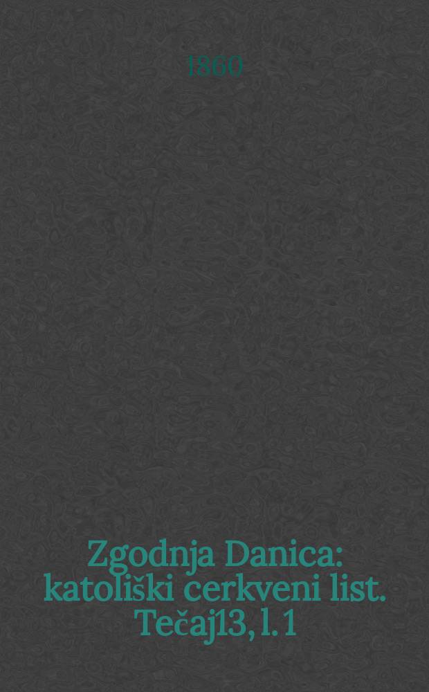 Zgodnja Danica : katoliški cerkveni list. Tečaj13, l. 1