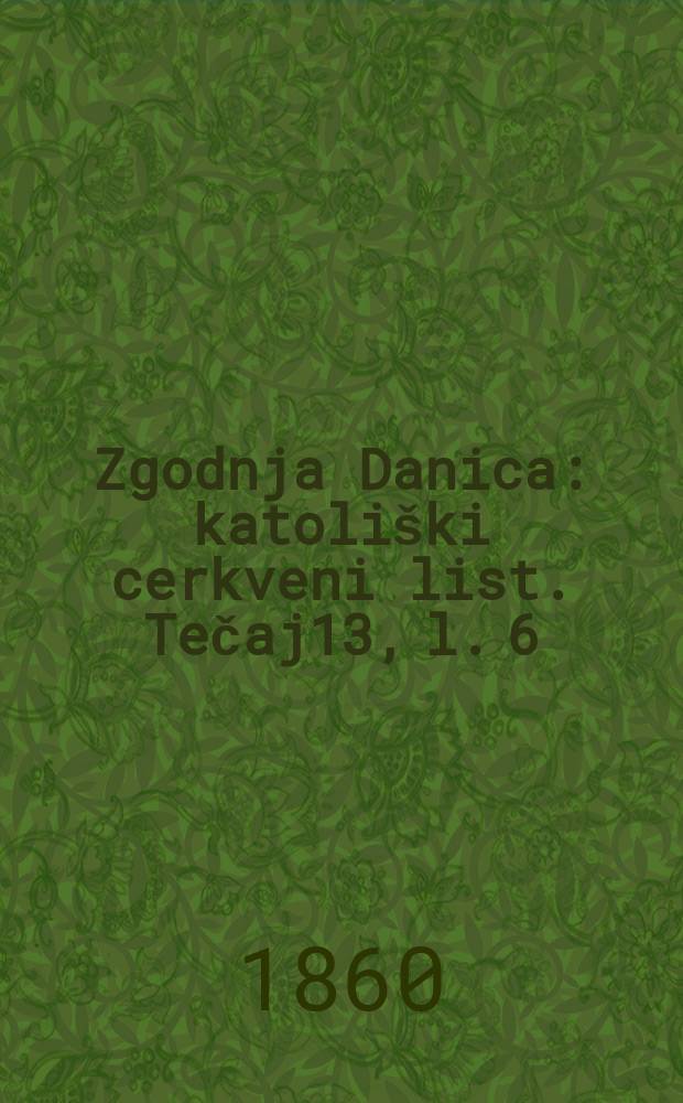 Zgodnja Danica : katoliški cerkveni list. Tečaj13, l. 6