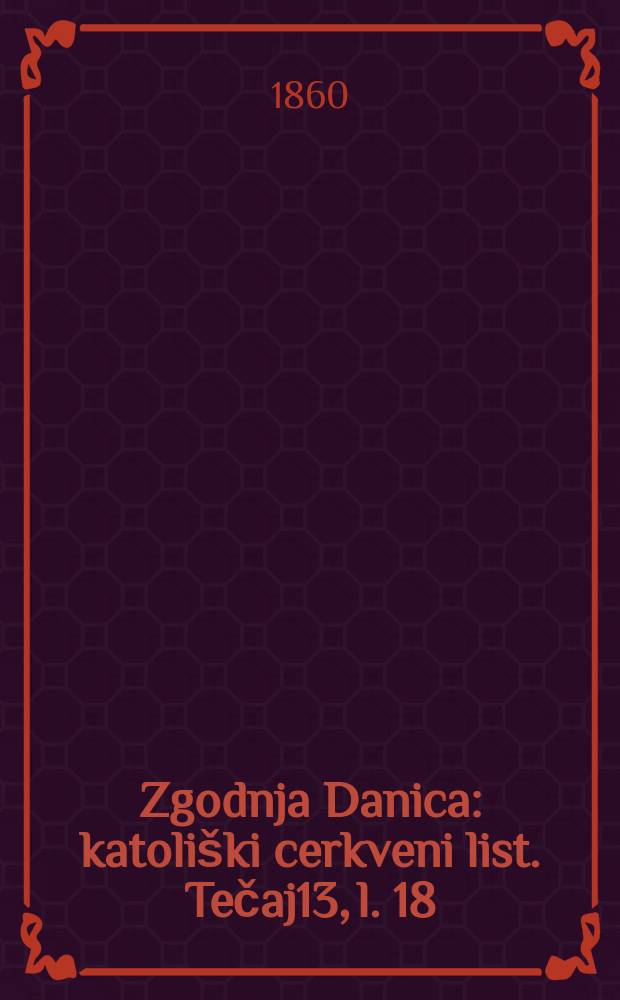 Zgodnja Danica : katoliški cerkveni list. Tečaj13, l. 18