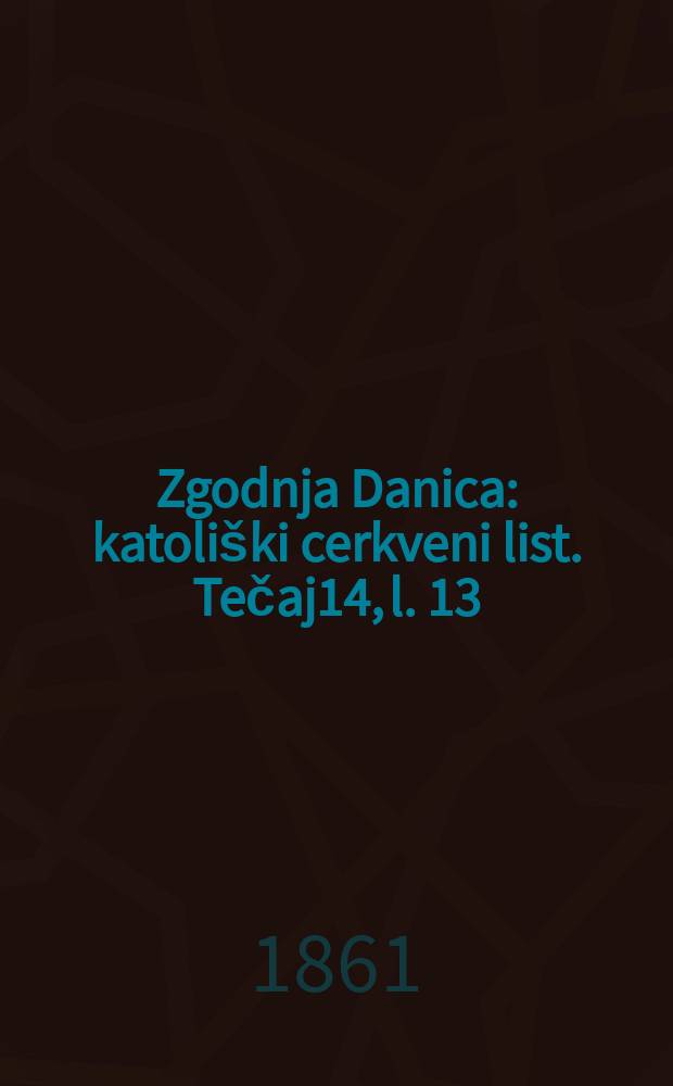 Zgodnja Danica : katoliški cerkveni list. Tečaj14, l. 13