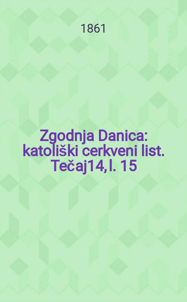 Zgodnja Danica : katoliški cerkveni list. Tečaj14, l. 15