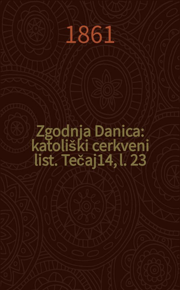 Zgodnja Danica : katoli&scaron;ki cerkveni list. Tečaj14, l. 23