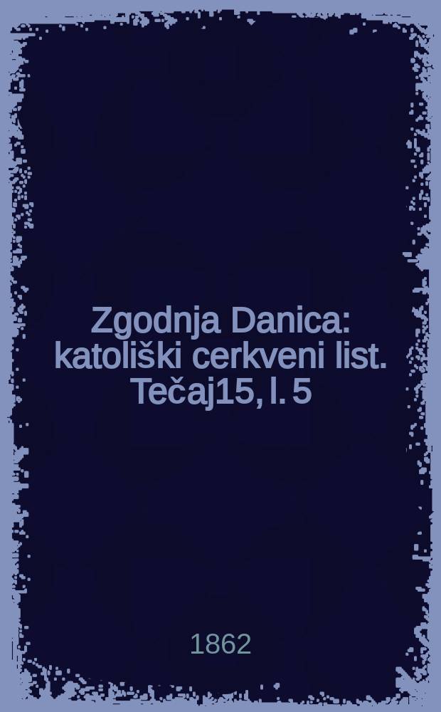 Zgodnja Danica : katoliški cerkveni list. Tečaj15, l. 5