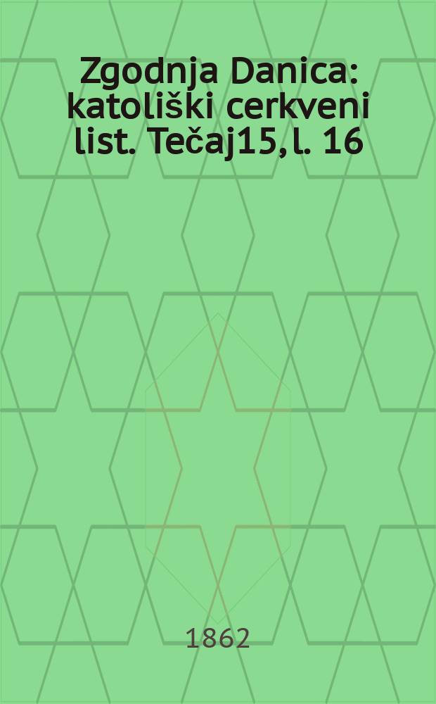 Zgodnja Danica : katoliški cerkveni list. Tečaj15, l. 16