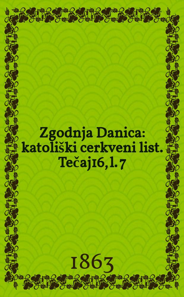 Zgodnja Danica : katoli&scaron;ki cerkveni list. Tečaj16, l. 7