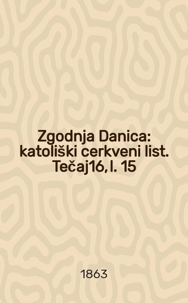 Zgodnja Danica : katoliški cerkveni list. Tečaj16, l. 15