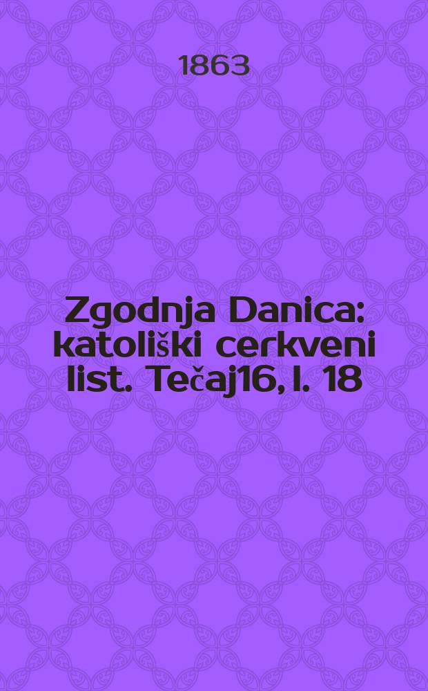 Zgodnja Danica : katoliški cerkveni list. Tečaj16, l. 18