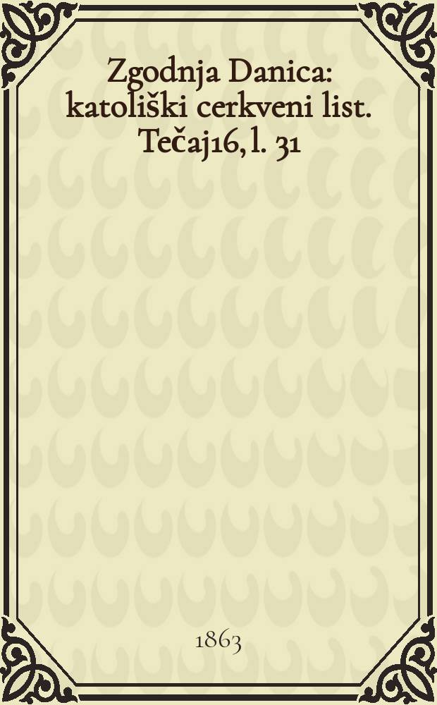 Zgodnja Danica : katoliški cerkveni list. Tečaj16, l. 31