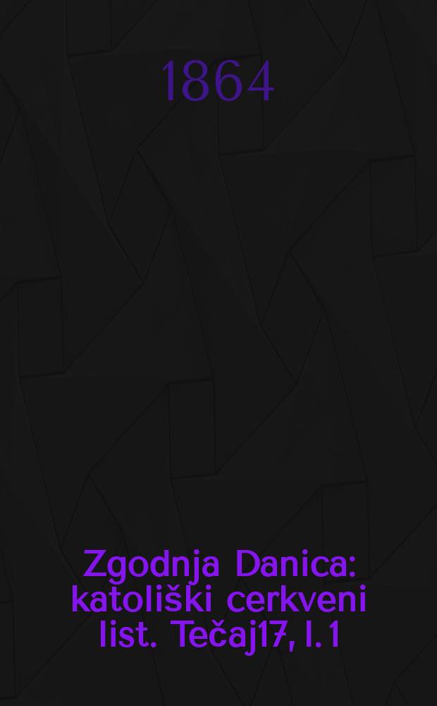 Zgodnja Danica : katoliški cerkveni list. Tečaj17, l. 1