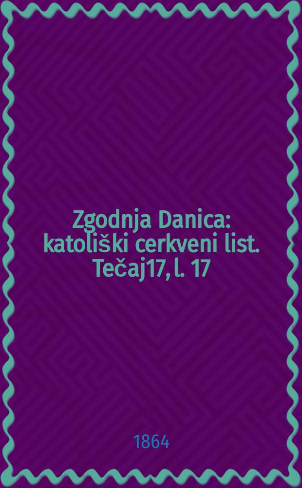 Zgodnja Danica : katoliški cerkveni list. Tečaj17, l. 17