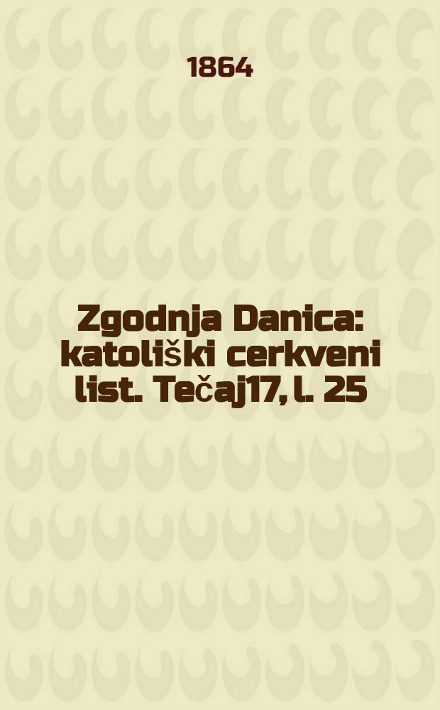 Zgodnja Danica : katoliški cerkveni list. Tečaj17, l. 25