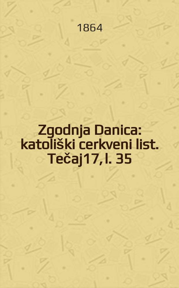 Zgodnja Danica : katoliški cerkveni list. Tečaj17, l. 35