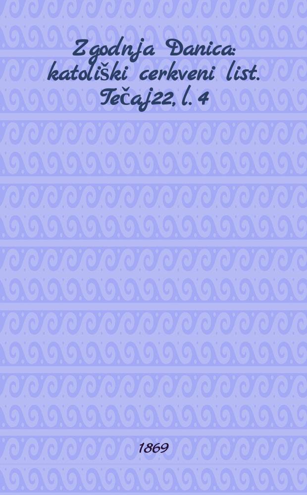 Zgodnja Danica : katoli&scaron;ki cerkveni list. Tečaj22, l. 4