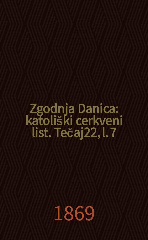 Zgodnja Danica : katoliški cerkveni list. Tečaj22, l. 7