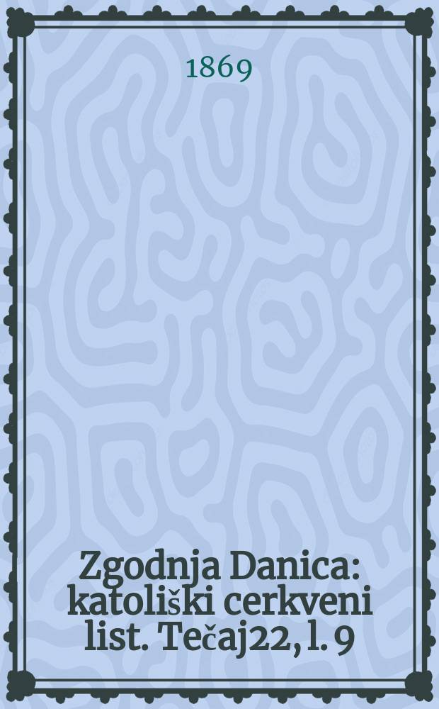 Zgodnja Danica : katoliški cerkveni list. Tečaj22, l. 9
