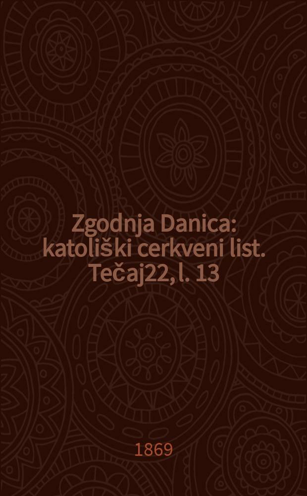 Zgodnja Danica : katoliški cerkveni list. Tečaj22, l. 13