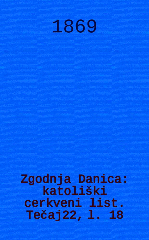 Zgodnja Danica : katoliški cerkveni list. Tečaj22, l. 18