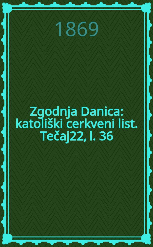Zgodnja Danica : katoliški cerkveni list. Tečaj22, l. 36