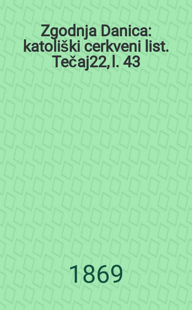 Zgodnja Danica : katoliški cerkveni list. Tečaj22, l. 43