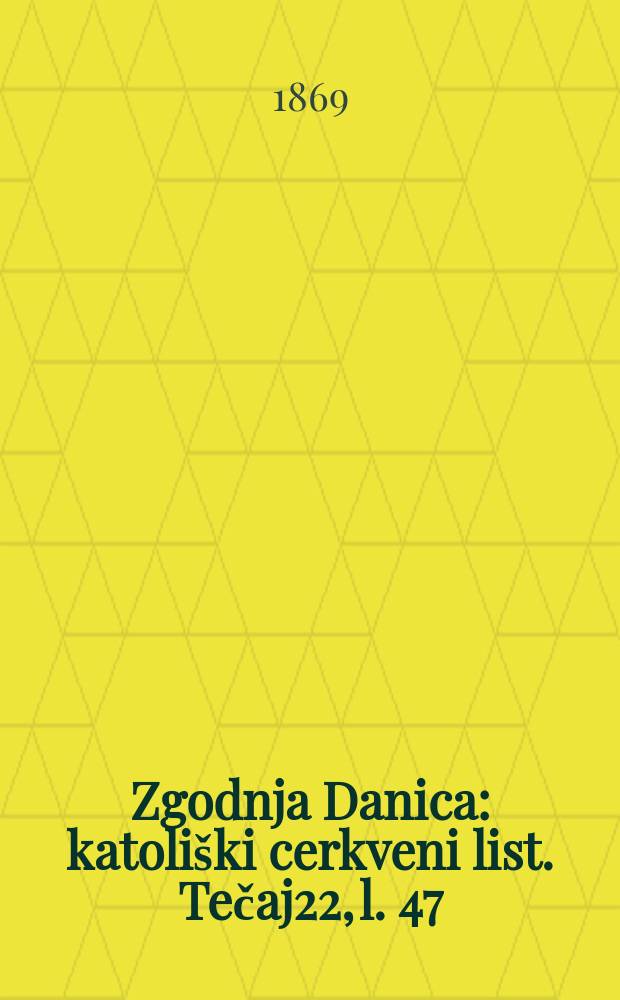 Zgodnja Danica : katoliški cerkveni list. Tečaj22, l. 47