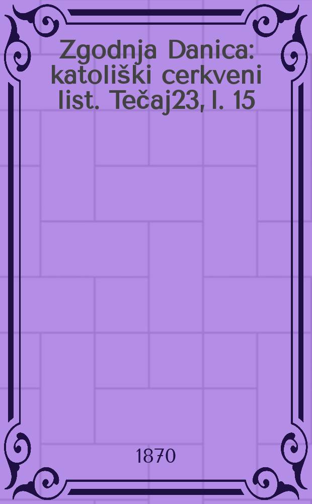 Zgodnja Danica : katoliški cerkveni list. Tečaj23, l. 15