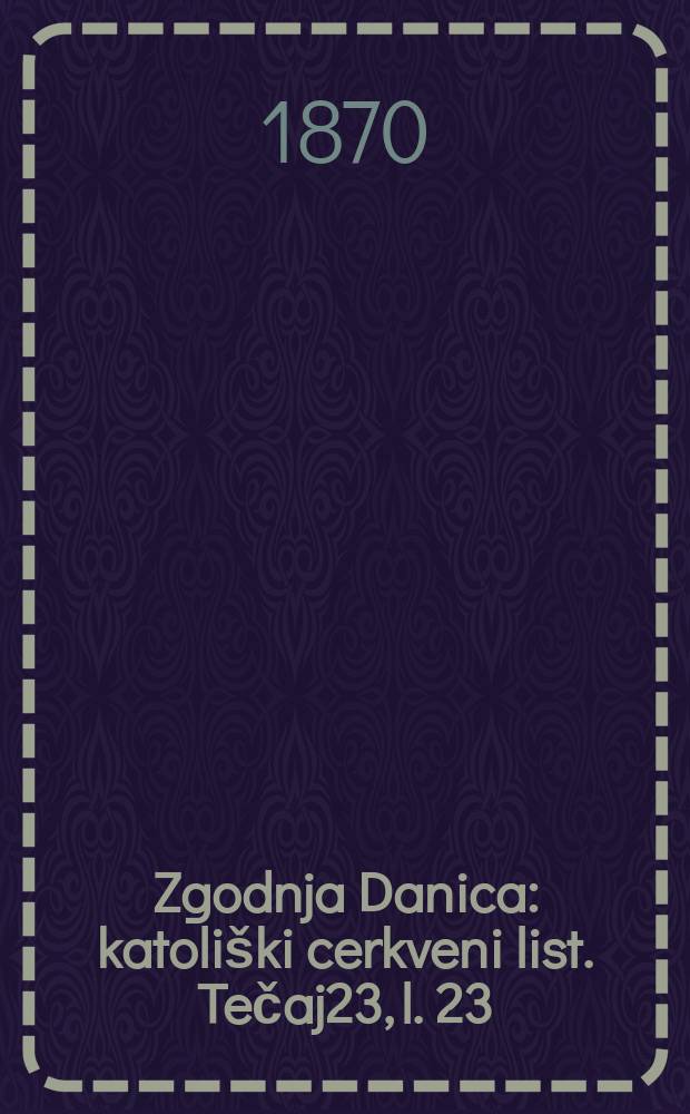 Zgodnja Danica : katoliški cerkveni list. Tečaj23, l. 23