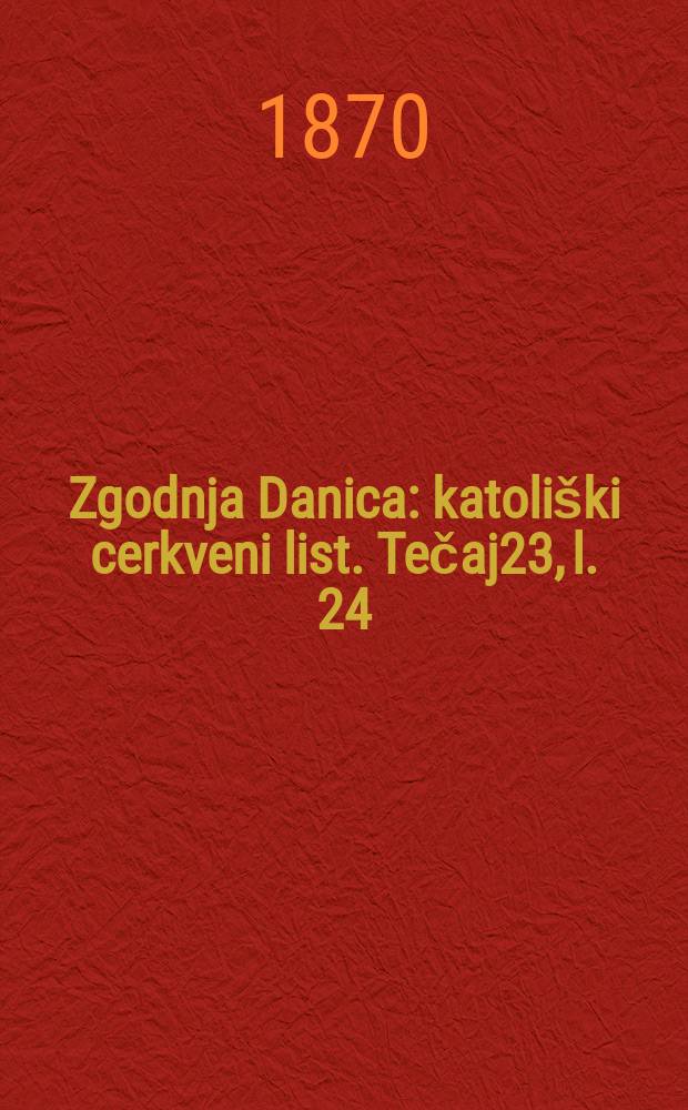 Zgodnja Danica : katoliški cerkveni list. Tečaj23, l. 24