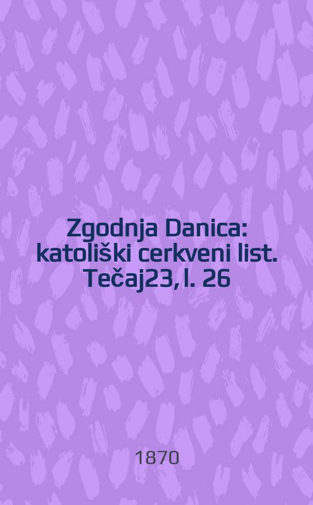 Zgodnja Danica : katoliški cerkveni list. Tečaj23, l. 26