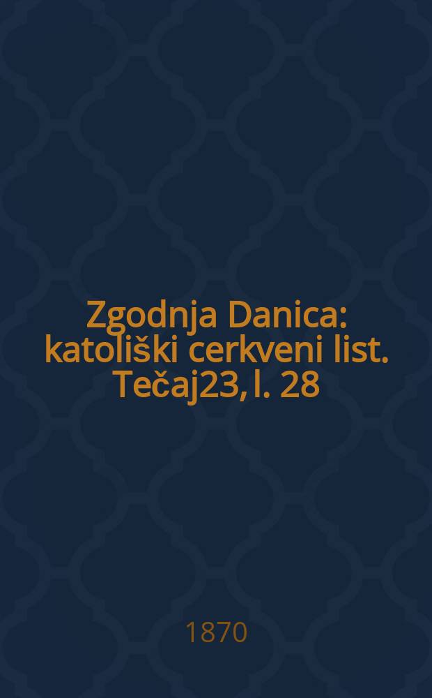 Zgodnja Danica : katoli&scaron;ki cerkveni list. Tečaj23, l. 28
