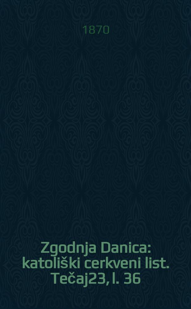 Zgodnja Danica : katoliški cerkveni list. Tečaj23, l. 36