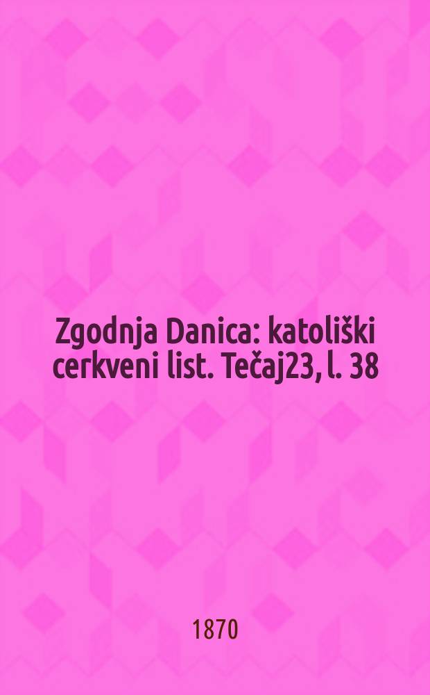 Zgodnja Danica : katoliški cerkveni list. Tečaj23, l. 38