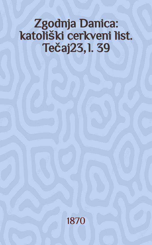 Zgodnja Danica : katoliški cerkveni list. Tečaj23, l. 39