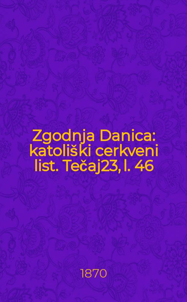Zgodnja Danica : katoliški cerkveni list. Tečaj23, l. 46
