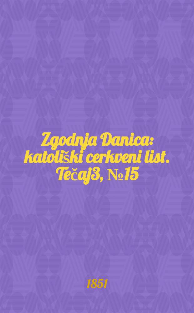 Zgodnja Danica : katoliški cerkveni list. Tečaj3, № 15