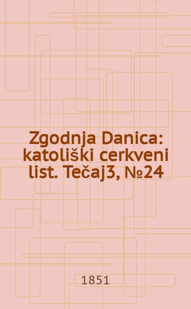 Zgodnja Danica : katoliški cerkveni list. Tečaj3, № 24