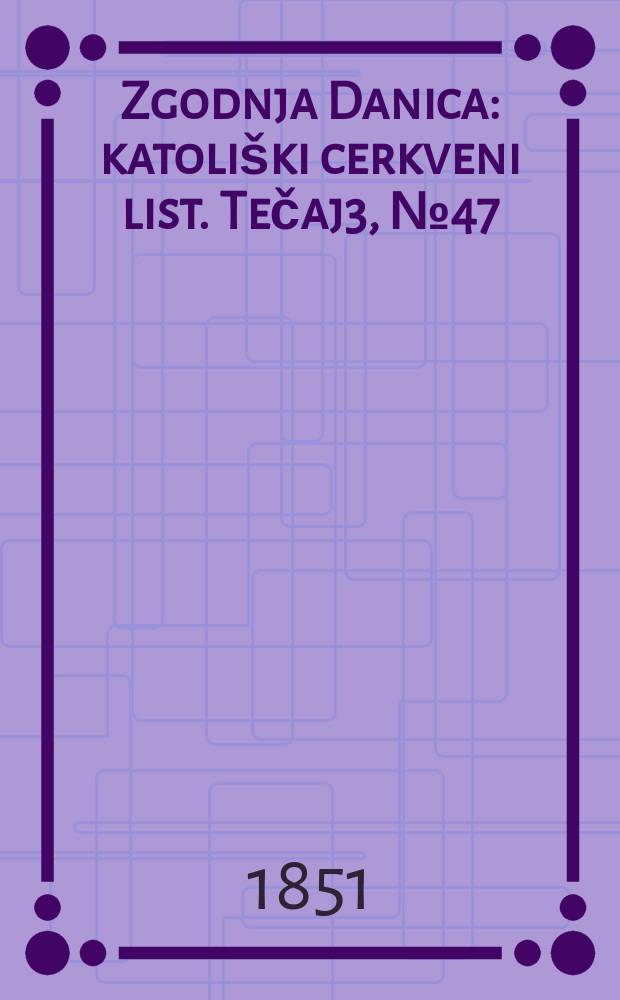 Zgodnja Danica : katoliški cerkveni list. Tečaj3, № 47