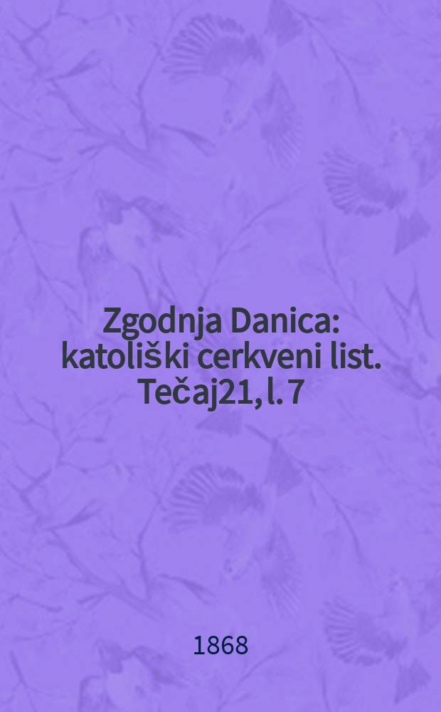 Zgodnja Danica : katoliški cerkveni list. Tečaj21, l. 7
