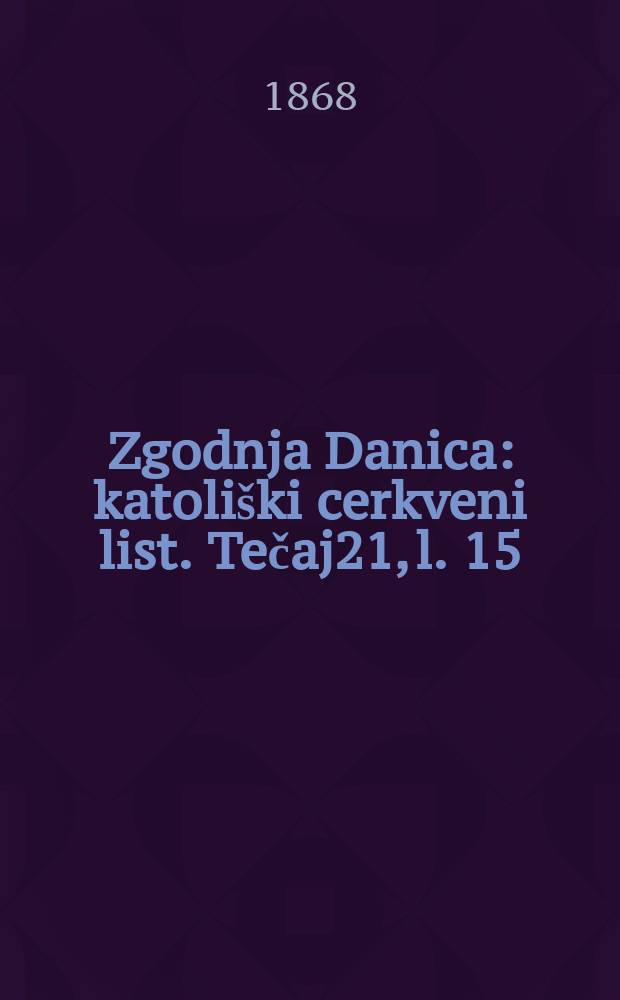 Zgodnja Danica : katoliški cerkveni list. Tečaj21, l. 15