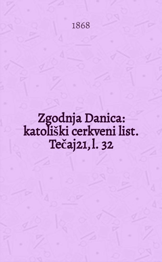 Zgodnja Danica : katoliški cerkveni list. Tečaj21, l. 32