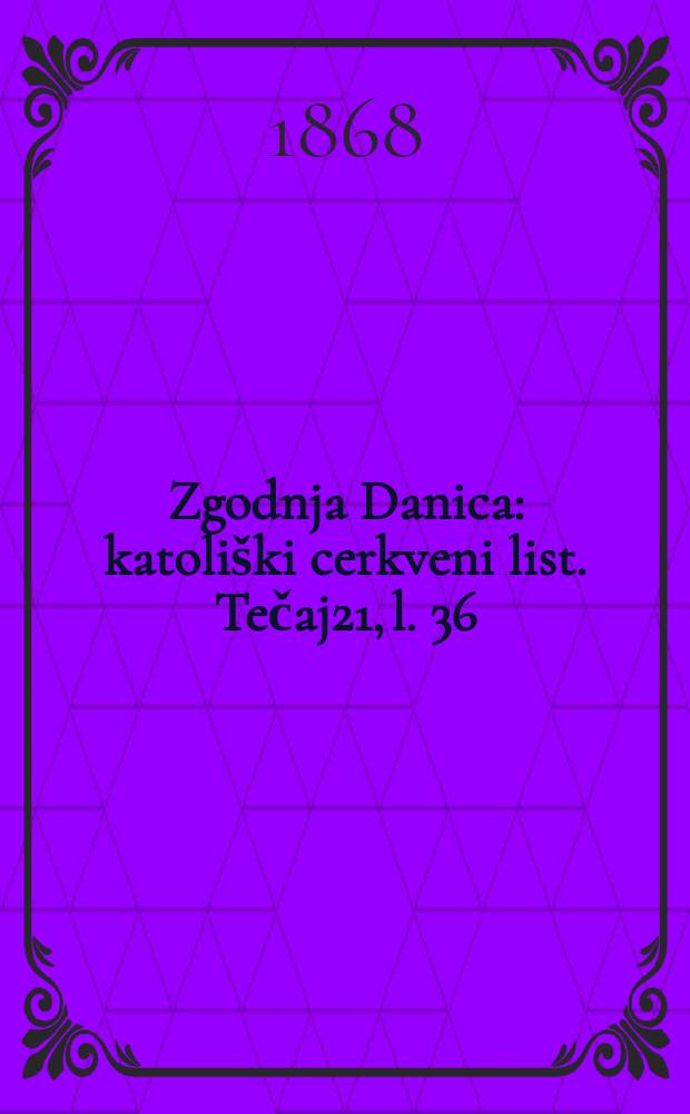 Zgodnja Danica : katoliški cerkveni list. Tečaj21, l. 36