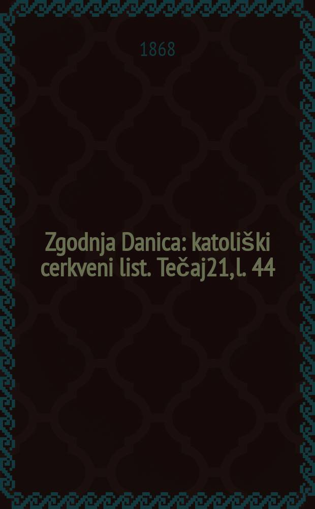 Zgodnja Danica : katoliški cerkveni list. Tečaj21, l. 44