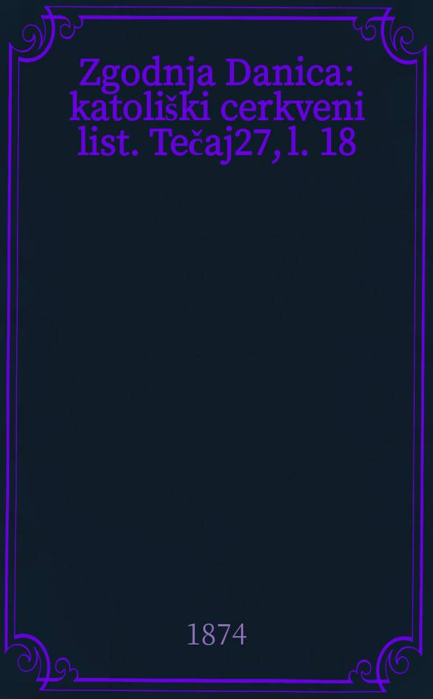 Zgodnja Danica : katoliški cerkveni list. Tečaj27, l. 18