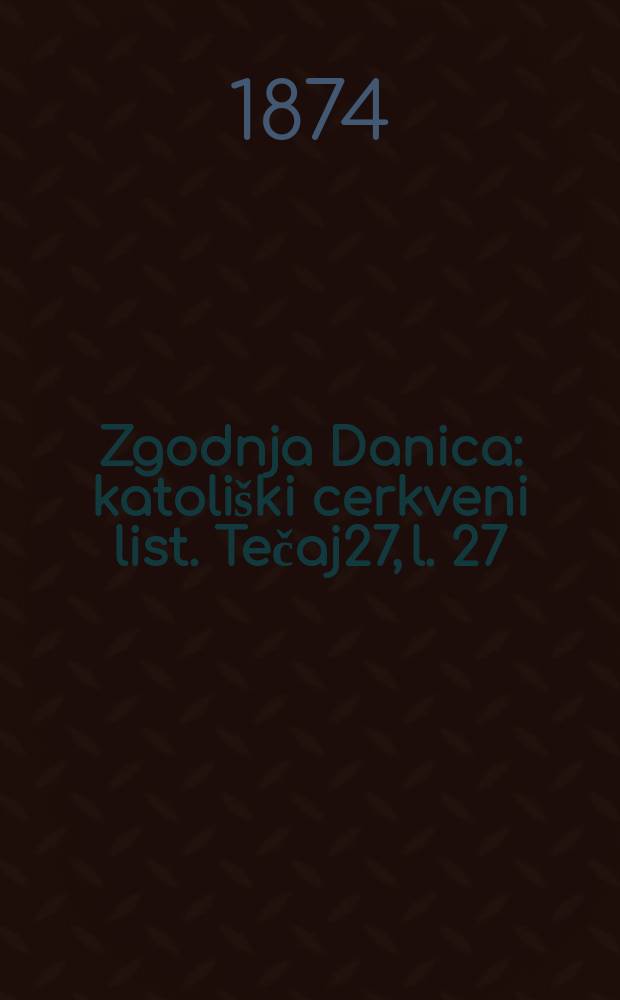 Zgodnja Danica : katoliški cerkveni list. Tečaj27, l. 27