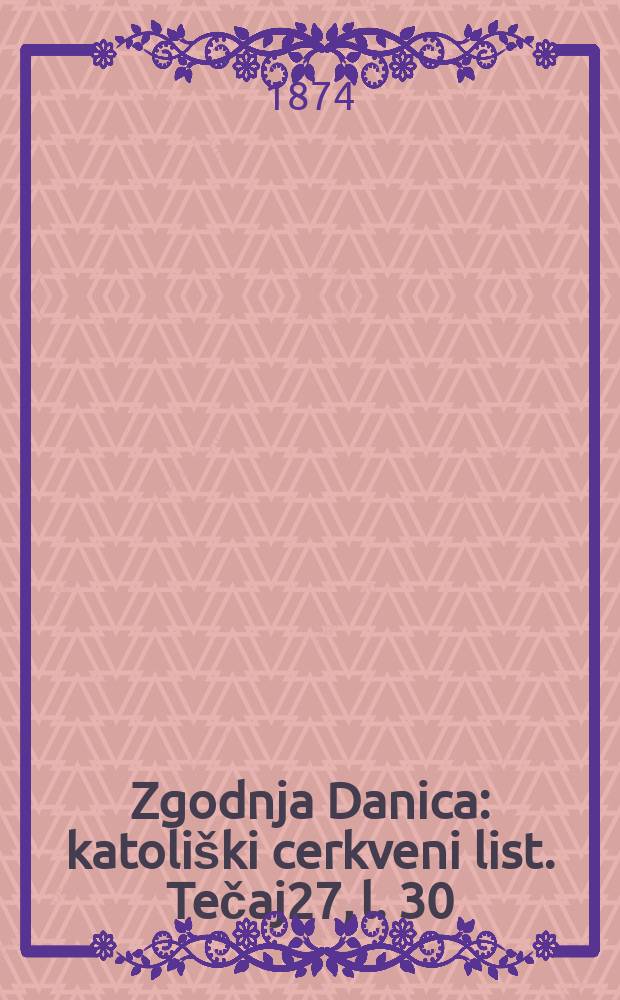 Zgodnja Danica : katoliški cerkveni list. Tečaj27, l. 30