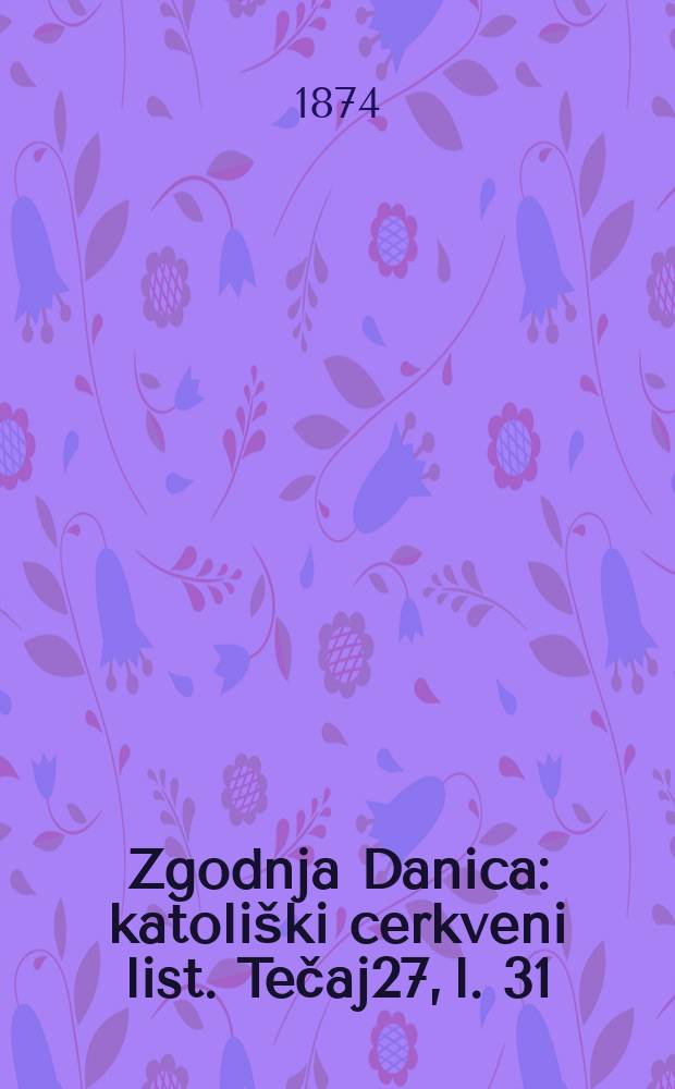 Zgodnja Danica : katoliški cerkveni list. Tečaj27, l. 31