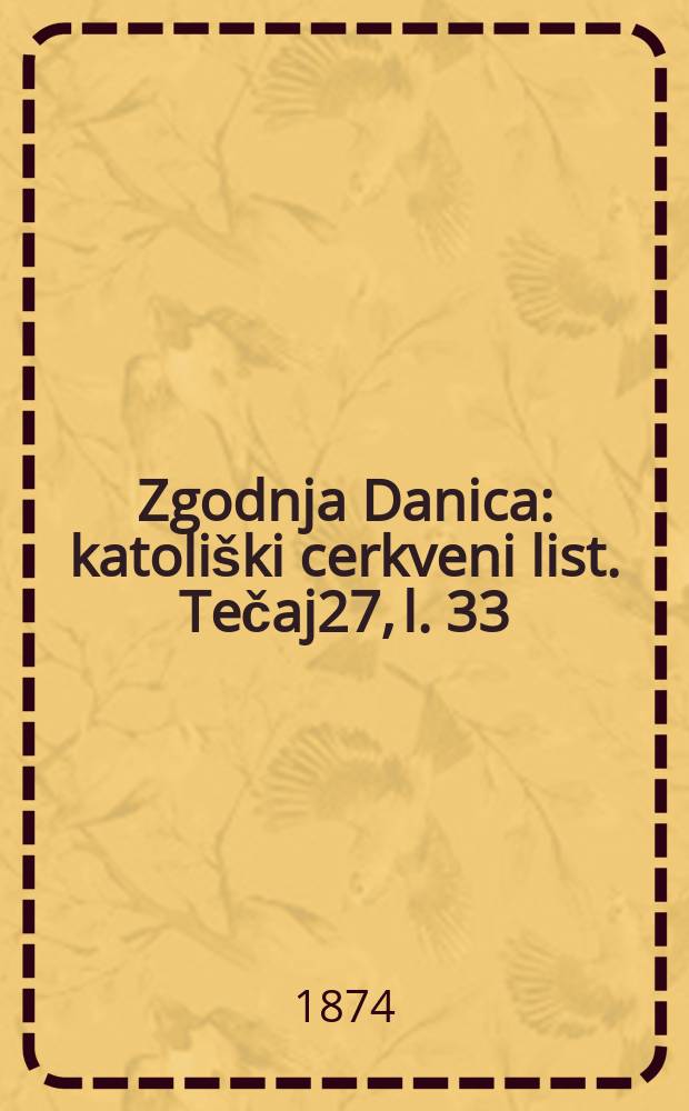 Zgodnja Danica : katoliški cerkveni list. Tečaj27, l. 33