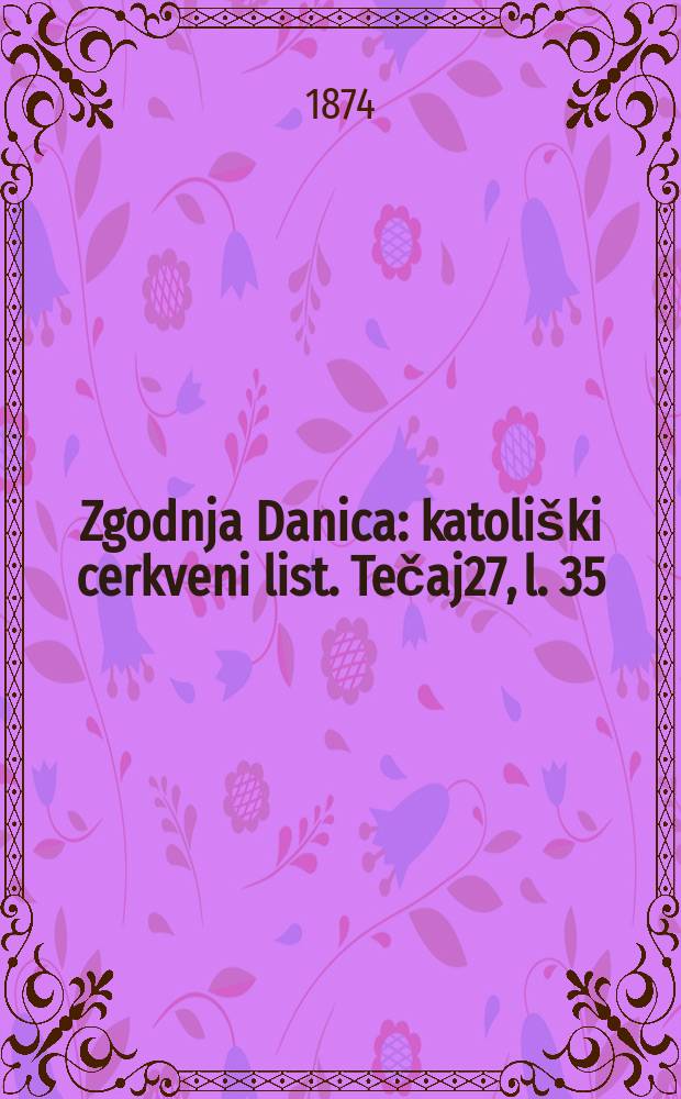 Zgodnja Danica : katoliški cerkveni list. Tečaj27, l. 35