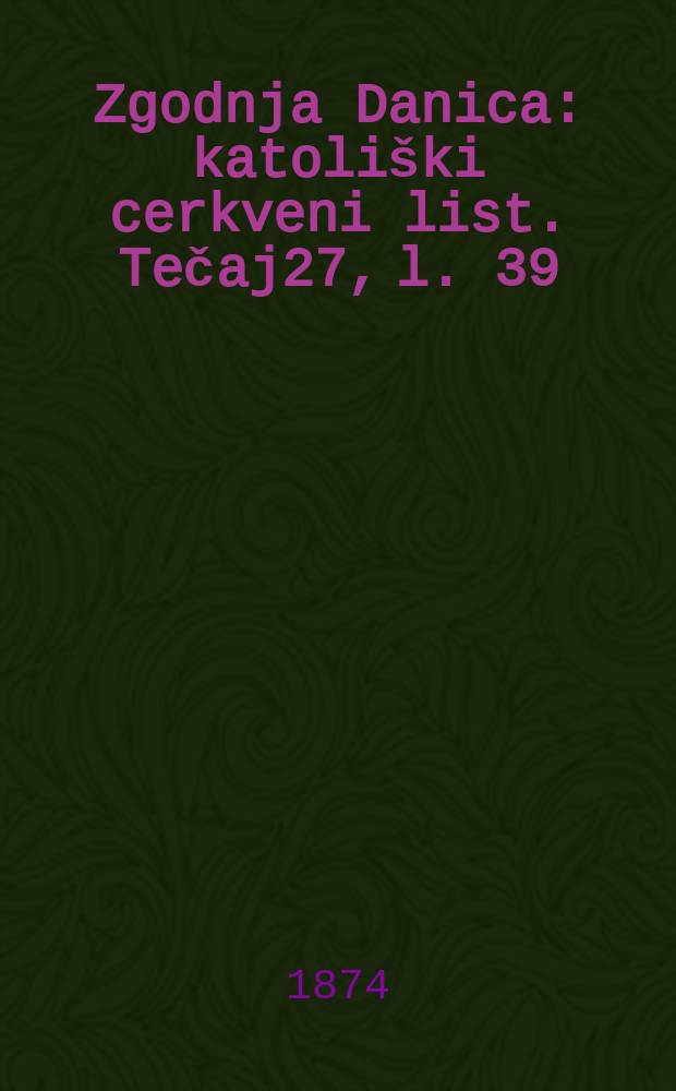 Zgodnja Danica : katoliški cerkveni list. Tečaj27, l. 39