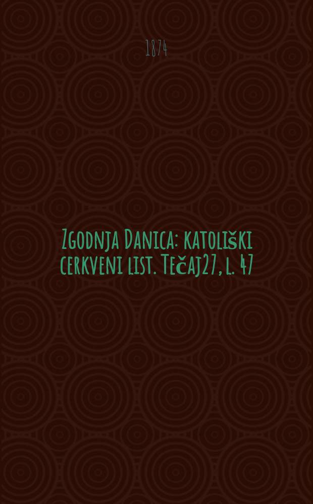 Zgodnja Danica : katoliški cerkveni list. Tečaj27, l. 47